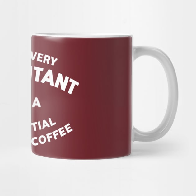 Behind Every Accountant Is A Substantial Amount Of Coffee by Creatifly Graphic Tees